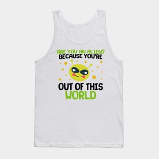 Are You An Alien? Because You're Out Of This World Tank Top